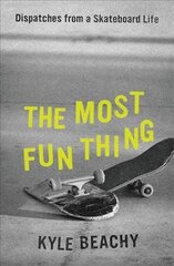 Most Fun Thing: Dispatches from a Skateboard Life hind ja info | Tervislik eluviis ja toitumine | kaup24.ee