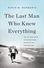 Last Man Who Knew Everything: The Life and Times of Enrico Fermi, Father of the Nuclear Age цена и информация | Биографии, автобиогафии, мемуары | kaup24.ee