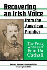 Recovering an Irish Voice from the American Frontier: The Prose Writings of Eoin Ua Cathail hind ja info | Ajalooraamatud | kaup24.ee