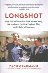 Longshot: How Political Nobodies Took Andrew Yang National--and the New Playbook That Let Us Build a Movement цена и информация | Книги по социальным наукам | kaup24.ee