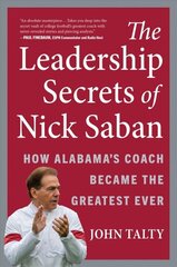 Leadership Secrets of Nick Saban: How Alabama's Coach Became the Greatest Ever цена и информация | Книги по экономике | kaup24.ee