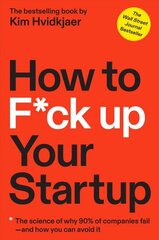 How to F*ck Up Your Startup: The Science Behind Why 90% of Companies Fail--and How You Can Avoid It цена и информация | Книги по экономике | kaup24.ee