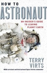 How to Astronaut: An Insider's Guide to Leaving Planet Earth цена и информация | Книги о питании и здоровом образе жизни | kaup24.ee