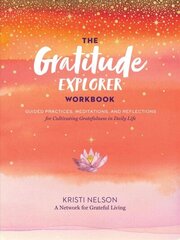 Gratitude Explorer Workbook: Guided Practices, Meditations and Reflections for Cultivating Gratefulness in Daily Life hind ja info | Eneseabiraamatud | kaup24.ee
