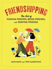 Friendshipping: The Art of Finding Friends, Being Friends, and Keeping Friends hind ja info | Eneseabiraamatud | kaup24.ee