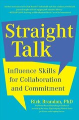 Straight Talk: Influence Skills for Collaboration and Commitment hind ja info | Majandusalased raamatud | kaup24.ee