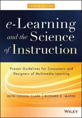 e-Learning and the Science of Instruction - Proven Guidelines for Consumers and Designers of Multimedia Learning 4th Edition цена и информация | Книги по экономике | kaup24.ee