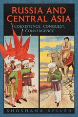 Russia and Central Asia: Coexistence, Conquest, Convergence цена и информация | Исторические книги | kaup24.ee