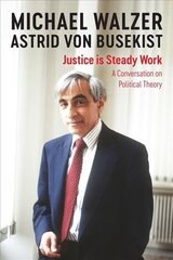 Justice is Steady Work - A Conversation on Political Theory: A Conversation on Political Theory цена и информация | Книги по социальным наукам | kaup24.ee