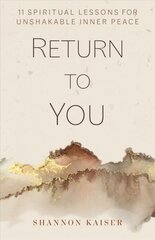 Return to You: 11 Spiritual Lessons for Unshakable Inner Peace hind ja info | Usukirjandus, religioossed raamatud | kaup24.ee