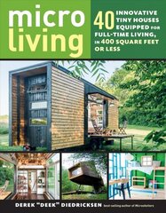 Micro Living: 40 Innovative Tiny Houses Equipped for Full-Time Living, in 400 Square Feet or Less: 40 Innovative Tiny Houses Equipped for Full-Time Living, in 400 Square Feet or Less цена и информация | Книги о питании и здоровом образе жизни | kaup24.ee