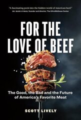 For the Love of Beef: The Good, the Bad and the Future of America's Favorite Meat цена и информация | Книги рецептов | kaup24.ee