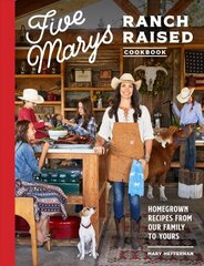 Five Marys Ranch Raised: Homegrown Recipes and Stories from Our Family to Yours hind ja info | Retseptiraamatud  | kaup24.ee