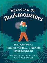 Bringing Up Bookmonsters: The Joyful Way to Turn Your Child Into a Fearless, Ravenous Reader цена и информация | Самоучители | kaup24.ee