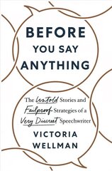 Before You Say Anything: The Untold Stories and Failproof Strategies of a Very Discreet Speechwriter цена и информация | Книги по экономике | kaup24.ee