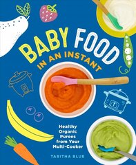 Baby Food in an Instant: Healthy Organic Purees from Your Multi-Cooker hind ja info | Retseptiraamatud  | kaup24.ee