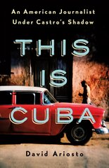 This Is Cuba: An American Journalist Under Castro's Shadow цена и информация | Исторические книги | kaup24.ee