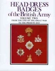 Head-Dress Badges of the British Army: Volume Two: from the End of the Great War to the Present Day, Volume Two, From the End of the Great War to the Present Day hind ja info | Ühiskonnateemalised raamatud | kaup24.ee