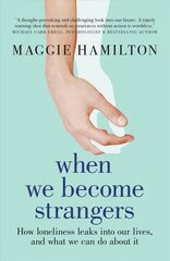 When We Become Strangers: How loneliness leaks into our lives, and what we can do about it hind ja info | Ühiskonnateemalised raamatud | kaup24.ee