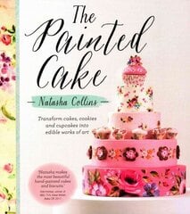 Painted Cake: Transform Cakes, Cookies and Cupcakes into Edible Work of Art hind ja info | Retseptiraamatud  | kaup24.ee