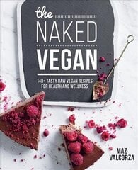 Naked Vegan: 140plus tasty raw vegan recipes for health and wellness hind ja info | Retseptiraamatud | kaup24.ee
