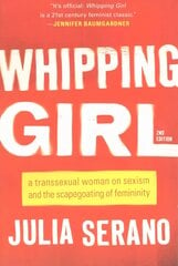 Whipping Girl: A Transsexual Woman on Sexism and the Scapegoating of Femininity 2nd edition hind ja info | Ühiskonnateemalised raamatud | kaup24.ee