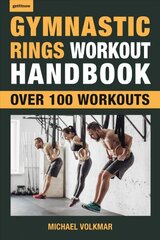 Gymnastic Rings Workout Handbook: Over 100 Workouts for Strength, Mobility and Muscle цена и информация | Самоучители | kaup24.ee