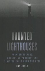 Haunted Lighthouses: Phantom Keepers, Ghostly Shipwrecks, and Sinister Calls from the Deep Second Edition цена и информация | Самоучители | kaup24.ee