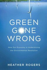 Green Gone Wrong: How our Economy is Undermining the Environmental Revolution цена и информация | Книги по социальным наукам | kaup24.ee