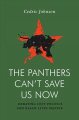 Panthers Can't Save Us Now: Debating Left Politics and Black Lives Matter hind ja info | Ühiskonnateemalised raamatud | kaup24.ee