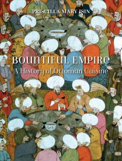 Bountiful Empire: A History of Ottoman Cuisine цена и информация | Retseptiraamatud  | kaup24.ee