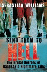 Send Them to Hell: The Brutal Horrors of Bangkok's Nightmare Jails цена и информация | Биографии, автобиогафии, мемуары | kaup24.ee