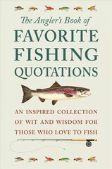 Angler's Book Of Favorite Fishing Quotations: An Inspired Collection of Wit and Wisdom for Those Who Love to Fish hind ja info | Tervislik eluviis ja toitumine | kaup24.ee