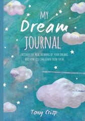 My Dream Journal: Uncover the Real Meaning of Your Dreams and How You Can Learn from Them цена и информация | Самоучители | kaup24.ee