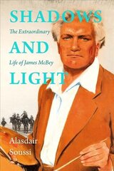 Shadows and Light: The Extraordinary Life of James McBey hind ja info | Elulooraamatud, biograafiad, memuaarid | kaup24.ee