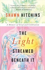 Light Streamed Beneath It: A memoir of Grief and Celebration hind ja info | Elulooraamatud, biograafiad, memuaarid | kaup24.ee