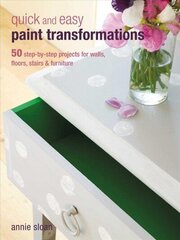 Quick and Easy Paint Transformations: 50 Step-by-Step Projects for Walls, Floors, Stairs & Furniture цена и информация | Самоучители | kaup24.ee