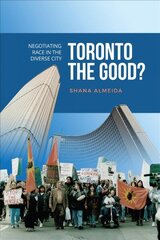 Toronto the Good?: Negotiating Race in the Diverse City цена и информация | Книги по социальным наукам | kaup24.ee