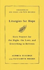 Liturgies for Hope: Sixty Prayers for the Highs, the Lows, and Everything in Between цена и информация | Духовная литература | kaup24.ee