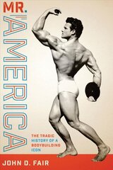 Mr. America: The Tragic History of a Bodybuilding Icon hind ja info | Ajalooraamatud | kaup24.ee