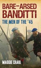 Bare-Arsed Banditti: The Men of the '45 hind ja info | Ajalooraamatud | kaup24.ee