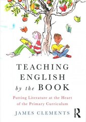 Teaching English by the Book: Putting Literature at the Heart of the Primary Curriculum hind ja info | Ühiskonnateemalised raamatud | kaup24.ee