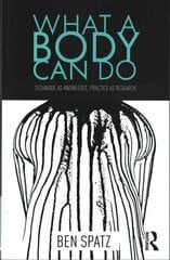 What a Body Can Do: Technique as Knowledge, Practice as Research цена и информация | Книги об искусстве | kaup24.ee