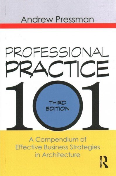 Professional Practice 101: A Compendium of Effective Business Strategies in Architecture 3rd edition цена и информация | Arhitektuuriraamatud | kaup24.ee