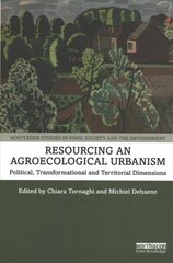 Resourcing an Agroecological Urbanism: Political, Transformational and Territorial Dimensions hind ja info | Majandusalased raamatud | kaup24.ee