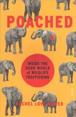 Poached: inside the dark world of wildlife trafficking hind ja info | Ühiskonnateemalised raamatud | kaup24.ee