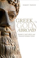 Greek Gods Abroad: Names, Natures, and Transformations цена и информация | Духовная литература | kaup24.ee