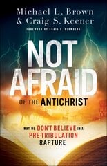 Not Afraid of the Antichrist - Why We Don`t Believe in a Pre-Tribulation Rapture: Why We Don't Believe in a Pre-Tribulation Rapture цена и информация | Духовная литература | kaup24.ee