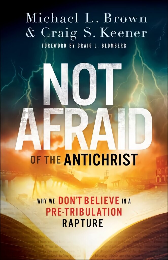 Not Afraid of the Antichrist - Why We Don`t Believe in a Pre-Tribulation Rapture: Why We Don't Believe in a Pre-Tribulation Rapture hind ja info | Usukirjandus, religioossed raamatud | kaup24.ee
