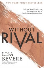 Without Rival - Embrace Your Identity and Purpose in an Age of Confusion and Comparison: Embrace Your Identity and Purpose in an Age of Confusion and Comparison hind ja info | Usukirjandus, religioossed raamatud | kaup24.ee